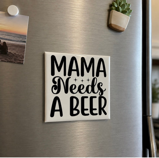 Mama needs a beer fridge magnet